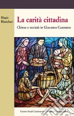 La carità cittadina. Chiesa e società in Giacomo Cusmano libro