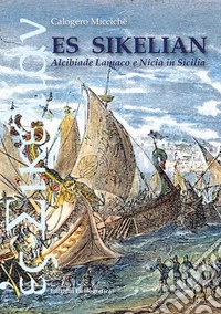 Es sikelian. Alcibiade Lamaco e Nicia in Sicilia libro
