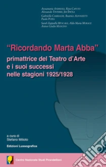 �Ricordando Marta Abba�. Primattrice del Teatro d'Arte e i suoi successi nelle stagioni 1925/1928