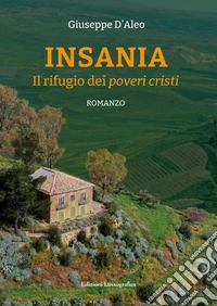 Insania. Il rifugio dei poveri cristi libro
