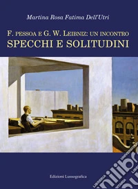 F. Pessoa e G.W. Leibniz: un incontro. Specchi e solitudini libro