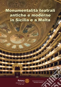 Monumentalità teatrali antiche e moderne in Sicilia e a Malta. Ediz. illustrata libro