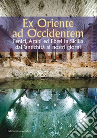 Ex Oriente ad Occidentem. Fenici, arabi ed ebrei in Sicilia dall'antichità ai nostri giorni libro