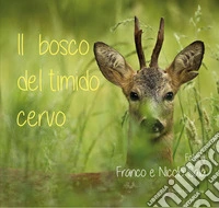 Il bosco del timido cervo. Ediz. illustrata libro