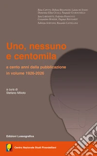 Uno, nessuno e centomila. A cento anni dalla pubblicazione in volume 1926-2026 libro