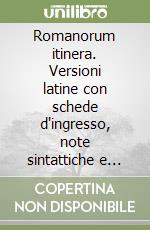 Romanorum itinera. Versioni latine con schede d'ingresso, note sintattiche e stilistiche, esercitazioni propedeutiche alla traduzione. Per le Scuole superiori libro