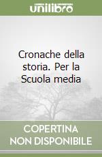 Cronache della storia. Per la Scuola media libro