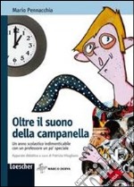 Oltre il suono della campanella. Un anno scolastico indimenticabile con un professore un po' speciale libro