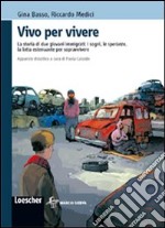 Vivo per vivere. Le vicissitudini di due immigrati clandestini alla ricerca di una vita migliore. Con espansione online libro