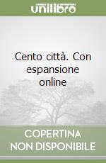 Cento città. Con espansione online libro