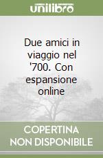 Due amici in viaggio nel '700. Con espansione online libro