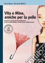 Vita e Mina, amiche per la pelle. L'incontro-scontro di due adolescenti, le loro problematiche. Con espansione online libro