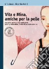 Vita e Mina, amiche per la pelle. L'incontro-scontro di due adolescenti, le loro problematiche. Con espansione online libro