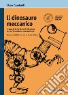 Il dinosauro meccanico. I ragazzi della terza K alle prese con un'invenzione straordinaria. Con espansione online libro