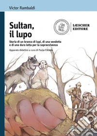 Sultan, il lupo. Storia di un branco di lupi, di una vendetta e di una dura lotta per la sopravvivenza. Con e-book. Con espansione online libro
