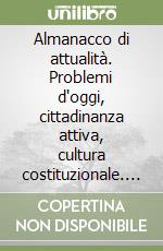 Almanacco di attualità. Problemi d'oggi, cittadinanza attiva, cultura costituzionale. Per la Scuola media. Con e-book. Con espansione online