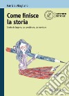 Come finisce la storia. Storie da leggere, da completare, da inventare. Per la Scuola media. Con e-book. Con espansione online libro