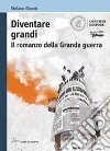 Diventare grandi. Il romanzo della Grande Guerra. Con e-book. Con espansione online libro