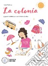 Colonia. Con espansione online (La) libro di Vallone Ilaria