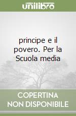 principe e il povero. Per la Scuola media libro