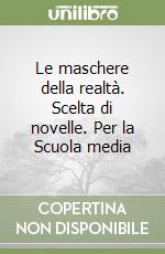 Le maschere della realtà. Scelta di novelle. Per la Scuola media libro