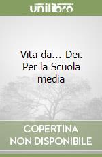 Vita da... Dei. Per la Scuola media libro