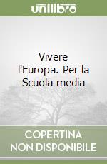 Vivere l'Europa. Per la Scuola media libro