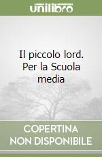 Il piccolo lord. Per la Scuola media libro