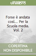 Forse è andata così... Per la Scuola media. Vol. 2 libro