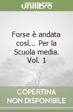 Forse è andata così... Per la Scuola media. Vol. 1 libro