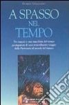 A spasso nel tempo. Per la Scuola media libro