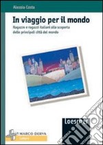 In viaggio per il mondo. Ragazze e ragazzi italiani alla scoperta delle principali città del mondo