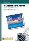 In viaggio per il mondo. Ragazze e ragazzi italiani alla scoperta delle principali città del mondo libro