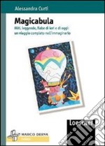 Magicabula. Miti, leggende, fiabe di ieri e di oggi: un viaggio completo nell'immaginario libro