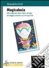 Magicabula. Miti, leggende, fiabe di ieri e di oggi: un viaggio completo nell'immaginario libro