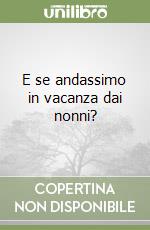 E se andassimo in vacanza dai nonni? libro