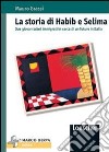 La storia di Habib e Selima. Due giovanissimi immigrati in cerca di un futuro in Italia libro