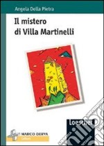 Il mistero di villa Martinelli. Un ingarbugliato mistero movimenta le vacanze estive di Luca e dei suoi amici libro