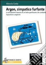 Argon, simpatico furfante. Le mirabolanti imprese di un ladro gentiluomo che combatte ingiustizie e angherie