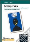 Genio per caso. Un misterioso fenomeno trasforma un apatico ragazzo di campagna in un genio straordinario libro