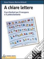 A chiare lettere. Esercitazioni per il recupero e il potenziamento. Per la Scuola media libro