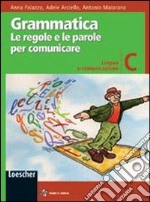 Grammatica. Le regole e le parole per comunicare. Vol. C: Lingua e comunicazione. Per la Scuola media. Con espansione online libro