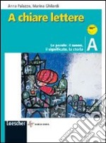 A chiare lettere. Vol. A: Le parole, il suono, il significato, la storia. Per la Scuola media. Con espansione online libro