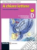 A chiare lettere. Vol. D: La comunicazione e la testualità. Per la Scuola media. Con espansione online libro