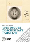 Vite oscure di scienziate eminenti libro