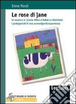 Le rose di Jane. In vacanza in Scozia, Mirco e Rebecca diventano i protagonisti di una sconvolgente esperienza libro