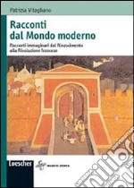 Racconti dal mondo moderno. Vicende immaginarie dal Rinascimento alla Rivoluzione francese libro