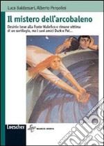 Il mistero dell'arcobaleno. Desirée beve alla fonte malefica e rimane vittima di un sortilegio, ma i suoi amici Dark e Pat... libro