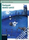 Fantasmi nemici-amici. Un itinerario fantastico con fantasmi veri e... finti libro