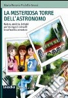 La misteriosa torre dell'astronomo. Natura, amicizia, intrighi per tre ragazzi coinvolti in un'insolita avventura. Ediz. illustrata libro